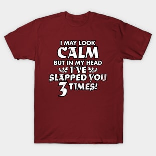 I May Look Calm T-Shirt